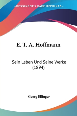 E. T. A. Hoffmann: Sein Leben Und Seine Werke (... [German] 1160084297 Book Cover