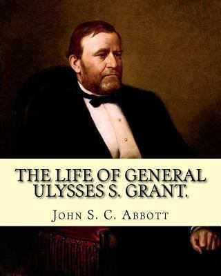 The life of General Ulysses S. Grant. Containin... 1978219245 Book Cover