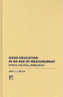 Good Education in Age of Measurement: Ethics, P... 1594517908 Book Cover