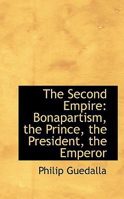 The Second Empire: Bonapartism, the Prince, the... 1117620190 Book Cover