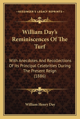 William Day's Reminiscences Of The Turf: With A... 1165812762 Book Cover