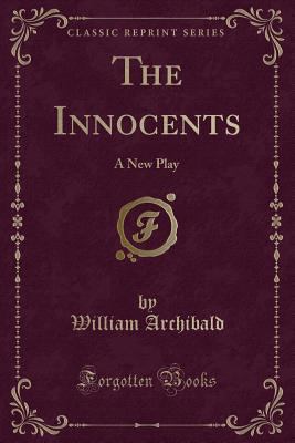 The Innocents: A New Play (Classic Reprint) 0243414811 Book Cover
