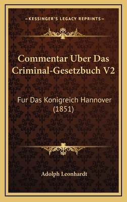 Commentar Uber Das Criminal-Gesetzbuch V2: Fur ... [German] 116795811X Book Cover