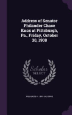 Address of Senator Philander Chase Knox at Pitt... 135938636X Book Cover