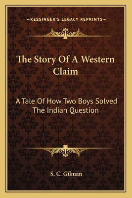 The Story Of A Western Claim: A Tale Of How Two... 1162745010 Book Cover