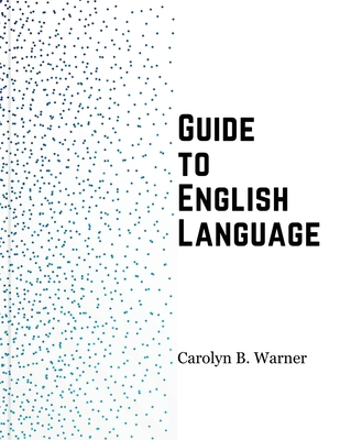 Guide to English Language: Examples, Exceptions... 1835521231 Book Cover