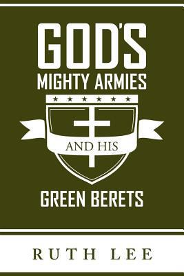 Gods Mighty Armies and His Green Berets 144975760X Book Cover