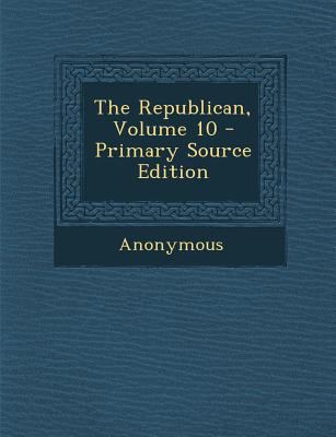 The Republican, Volume 10 - Primary Source Edition 1287623697 Book Cover