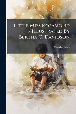 Little Miss Rosamond / Illustrated By Bertha G.... 1246840065 Book Cover