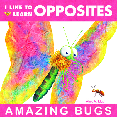 I Like to Learn Opposites: Amazing Bugs 1934386030 Book Cover