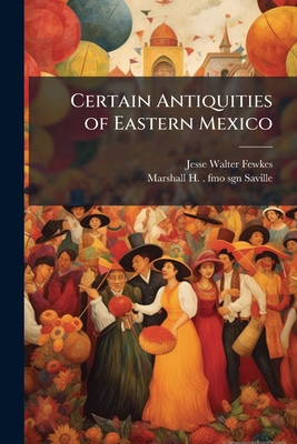 Certain Antiquities of Eastern Mexico 1171513895 Book Cover