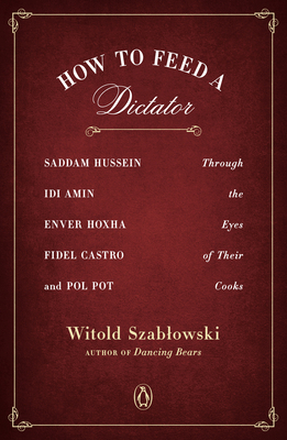 How to Feed a Dictator: Saddam Hussein, Idi Ami... 0143129759 Book Cover