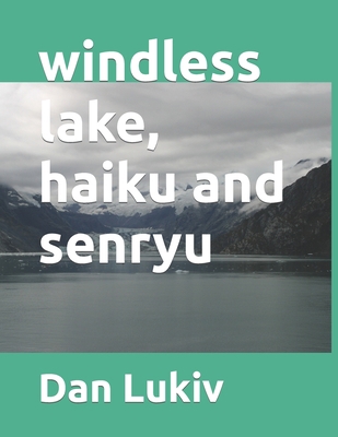 windless lake, haiku and senryu 1693438534 Book Cover