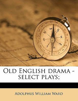 Old English Drama - Select Plays; 117785404X Book Cover