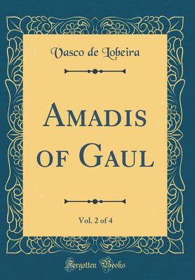 Amadis of Gaul, Vol. 2 of 4 (Classic Reprint) 0332844919 Book Cover