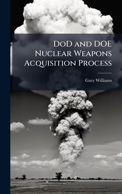 DoD and DOE Nuclear Weapons Acquisition Process 1025111176 Book Cover