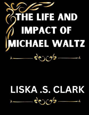 The Life and Impact of Michael Waltz: How He Tr... B0DMWB25S2 Book Cover