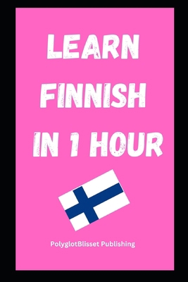 Learn Finnish in 1 Hour: Fast and Easy B0DQWM13F9 Book Cover
