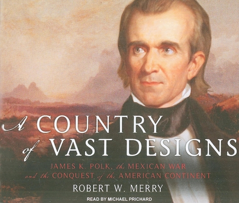 A Country of Vast Designs: James K. Polk, the M... 1400114950 Book Cover