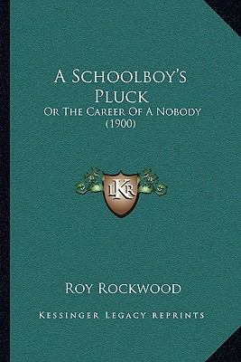 A Schoolboy's Pluck: Or The Career Of A Nobody ... 1165912538 Book Cover