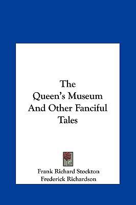 The Queen's Museum And Other Fanciful Tales 1161622586 Book Cover