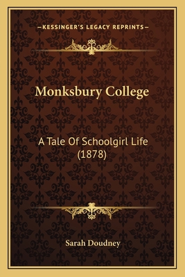 Monksbury College: A Tale Of Schoolgirl Life (1... 1166959317 Book Cover