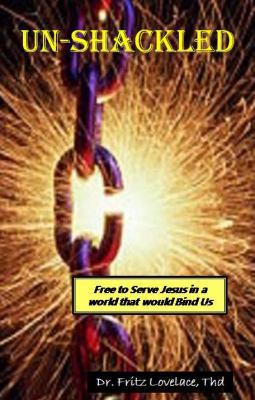 Paperback Un-Shackled : Free to Serve Jesus in a World That Would Bind Us Book