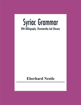 Syriac Grammar; With Bibliography, Chrestomathy... 9354304397 Book Cover