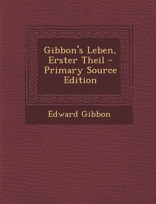 Gibbon's Leben, Erster Theil - Primary Source E... [German] 1295619970 Book Cover