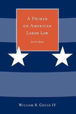 A Primer on American Labor Law 0262572184 Book Cover