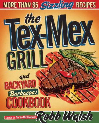 The Tex-Mex Grill and Backyard Barbacoa Cookboo... 0767930738 Book Cover