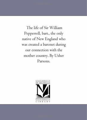 The Life of Sir William Pepperrell, Bart., the ... 1425540287 Book Cover