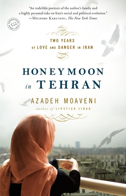 Honeymoon in Tehran : Two Years of Love and Danger in Iran