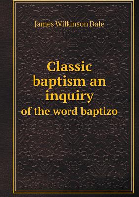 Classic baptism an inquiry of the word baptizo 5519230005 Book Cover