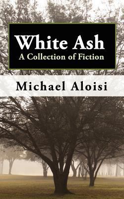White Ash: A Collection of Fiction 0985214619 Book Cover