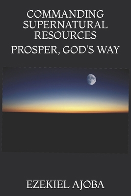 Commanding Supernatural Resources: Prosper, God... B094VR58DS Book Cover