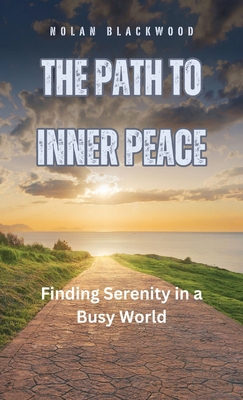 The Path to Inner Peace: Finding Serenity in a ... B0D8JVBY6B Book Cover