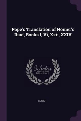 Pope's Translation of Homer's Iliad, Books I, V... 1377381641 Book Cover