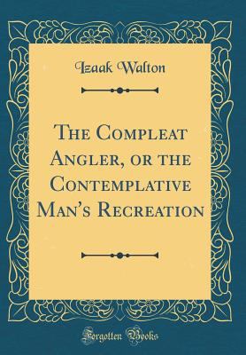 The Compleat Angler, or the Contemplative Man's... 0260186104 Book Cover