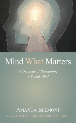 Mind What Matters: A Theology of Developing a S... 1666760102 Book Cover