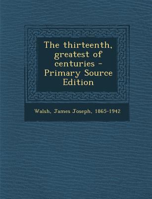 The Thirteenth, Greatest of Centuries 1293744395 Book Cover