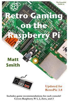 Retro Gaming on the Raspberry Pi: The Essential... 153045395X Book Cover