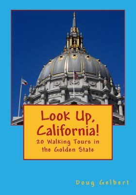 Look Up, California!: 20 Walking Tours in the G... 1935771256 Book Cover