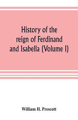 History of the reign of Ferdinand and Isabella ... 9353804159 Book Cover