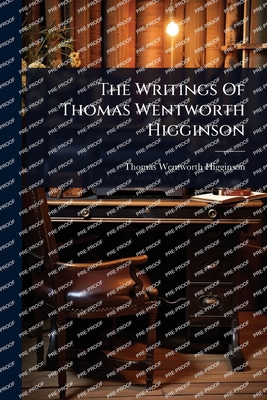 The Writings Of Thomas Wentworth Higginson 1024882861 Book Cover
