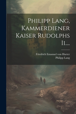 Philipp Lang, Kammerdiener Kaiser Rudolphs Ii.... [German] 1022296825 Book Cover