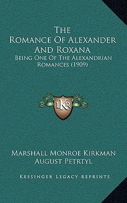 The Romance Of Alexander And Roxana: Being One ... 1167304497 Book Cover