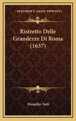 Ristretto Delle Grandezze Di Roma (1637) [Italian] 1166241610 Book Cover