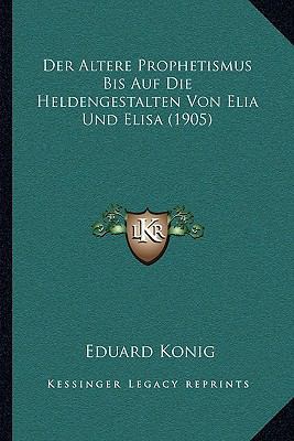 Der Altere Prophetismus Bis Auf Die Heldengesta... [German] 116737231X Book Cover