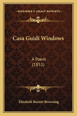 Casa Guidi Windows: A Poem (1851) 1164596896 Book Cover